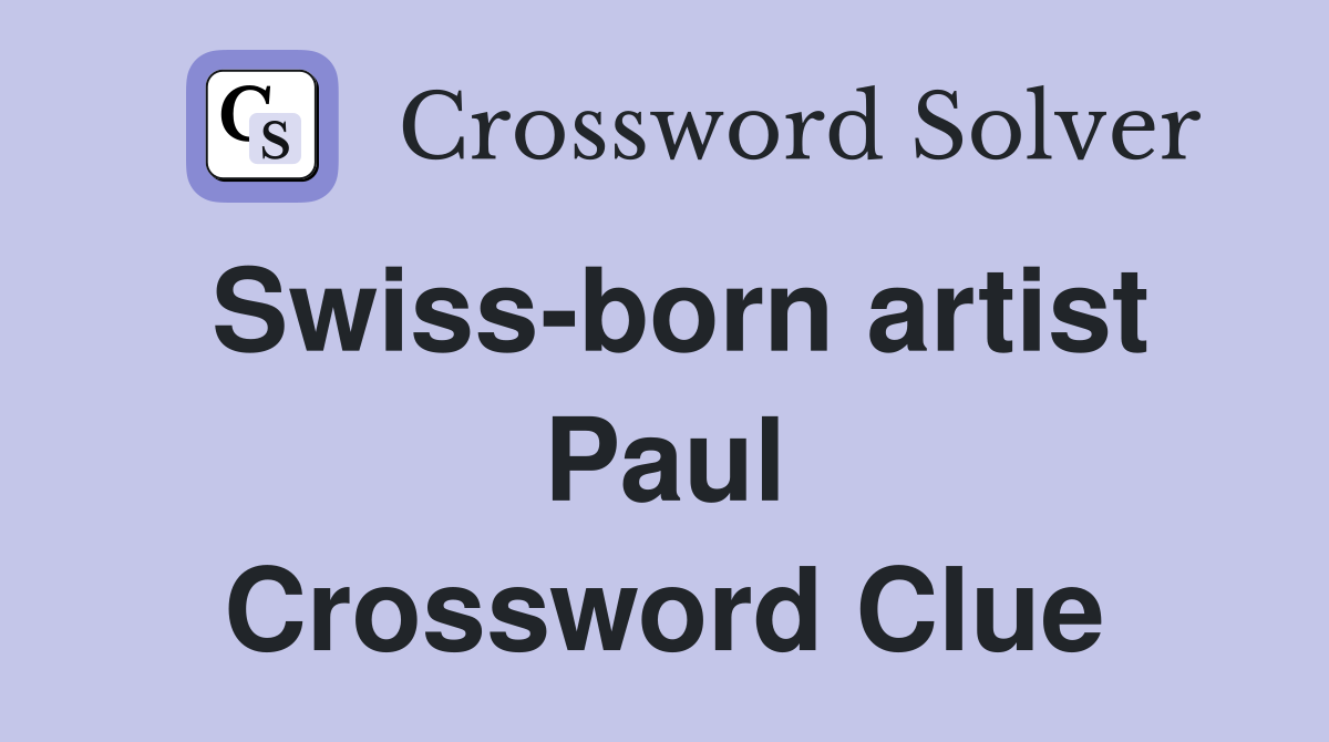 Swiss-born artist Paul Crossword Clue
