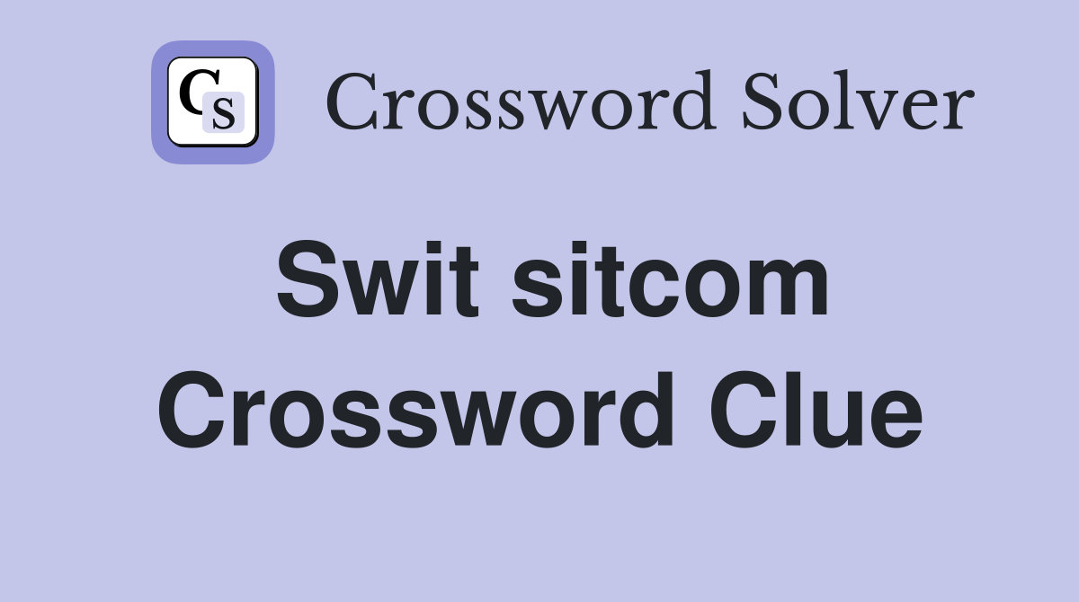 Swit sitcom Crossword Clue
