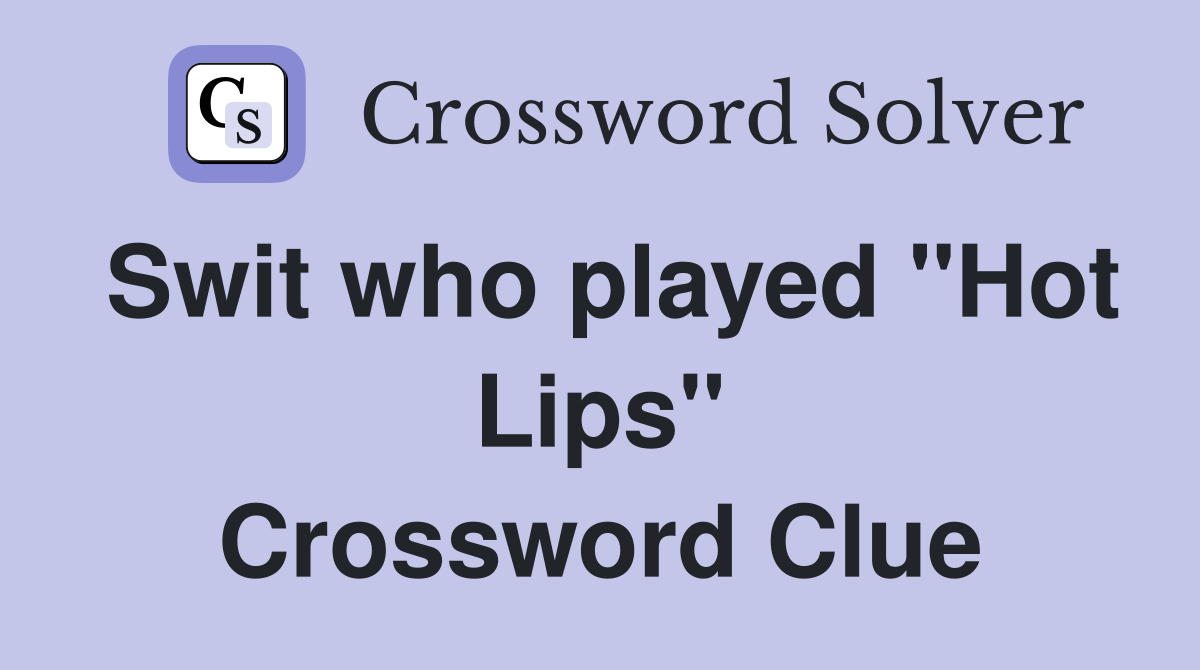 Swit who played "Hot Lips" Crossword Clue