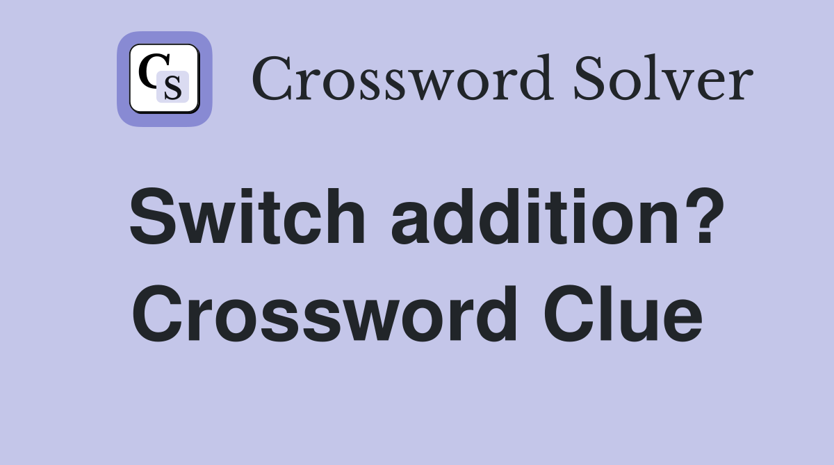 Switch addition? Crossword Clue