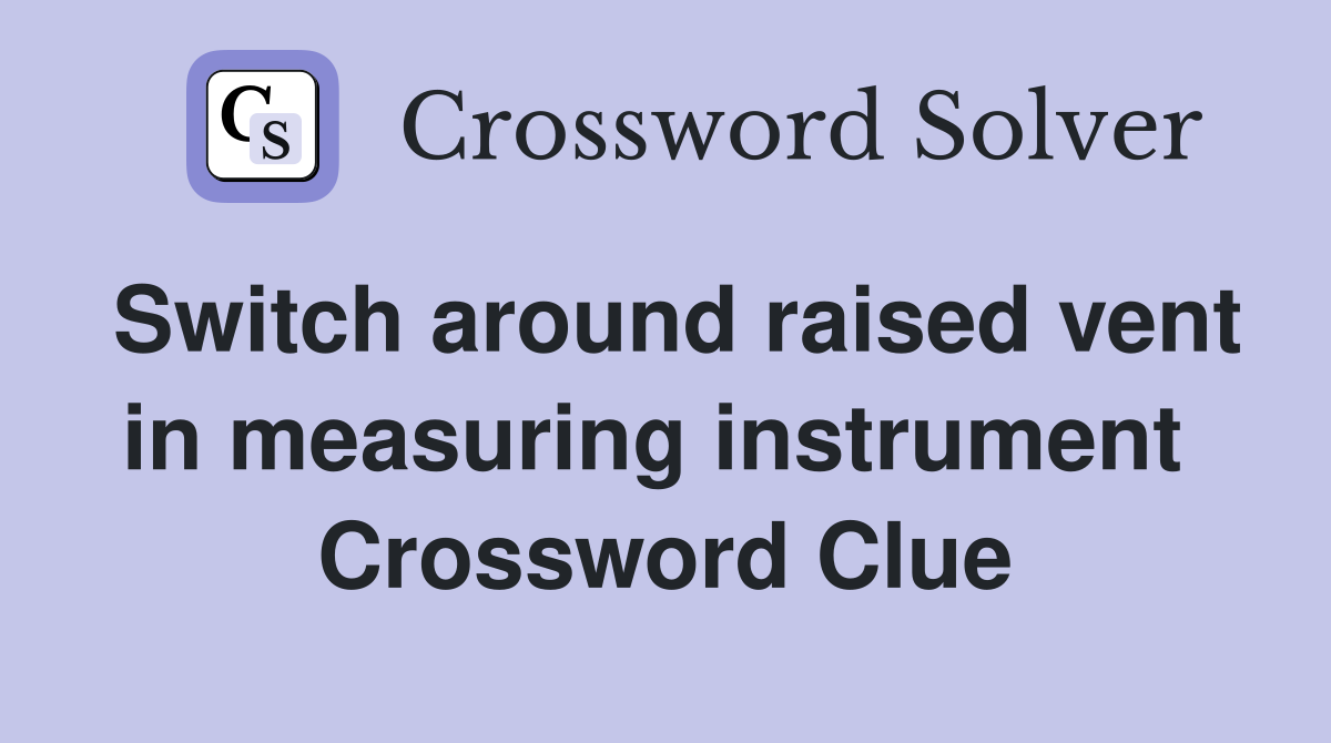 Switch around raised vent in measuring instrument  Crossword Clue