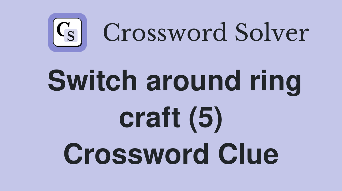 Switch around ring craft (5) Crossword Clue