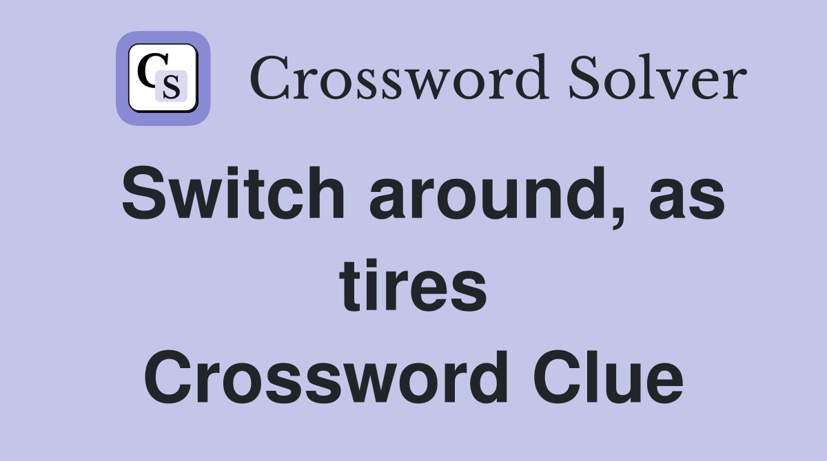 Switch around, as tires Crossword Clue