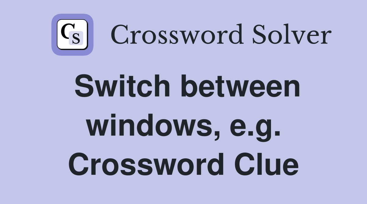 Switch between windows, e.g. Crossword Clue