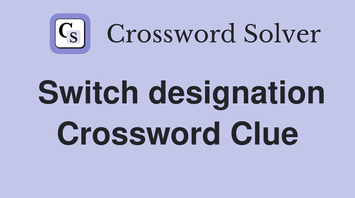 Switch designation Crossword Clue