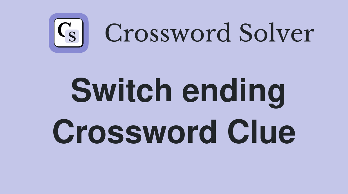 Switch ending Crossword Clue