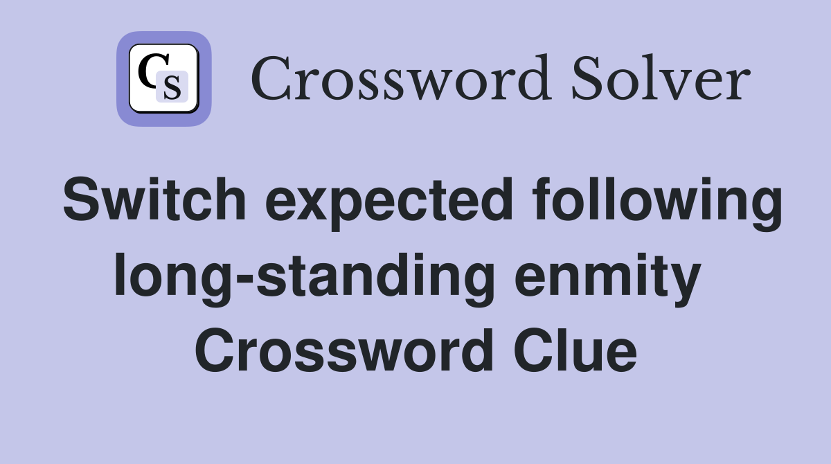 Switch expected following long-standing enmity  Crossword Clue