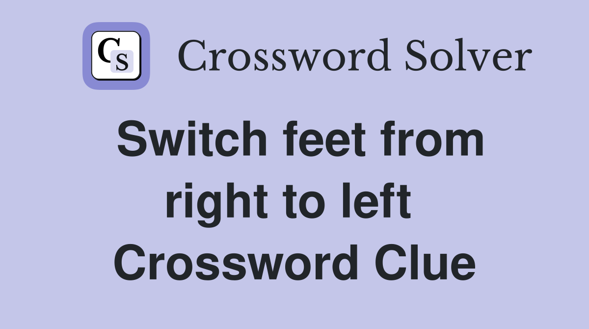 Switch feet from right to left  Crossword Clue
