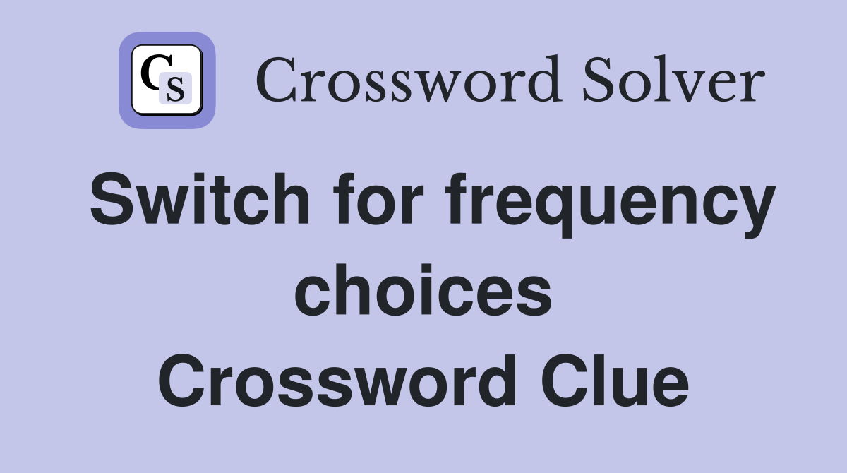 Switch for frequency choices Crossword Clue