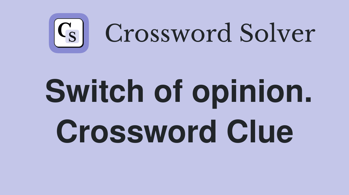 Switch of opinion. Crossword Clue