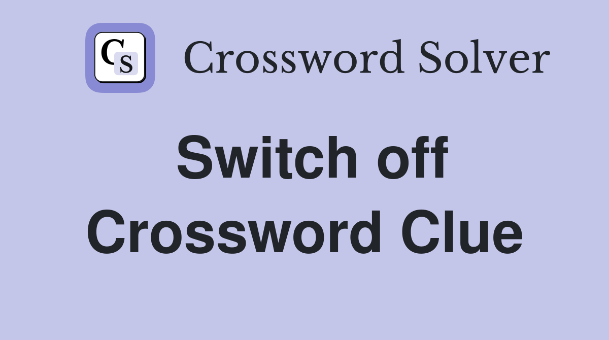 Switch off Crossword Clue