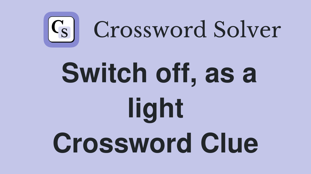 Switch off, as a light Crossword Clue