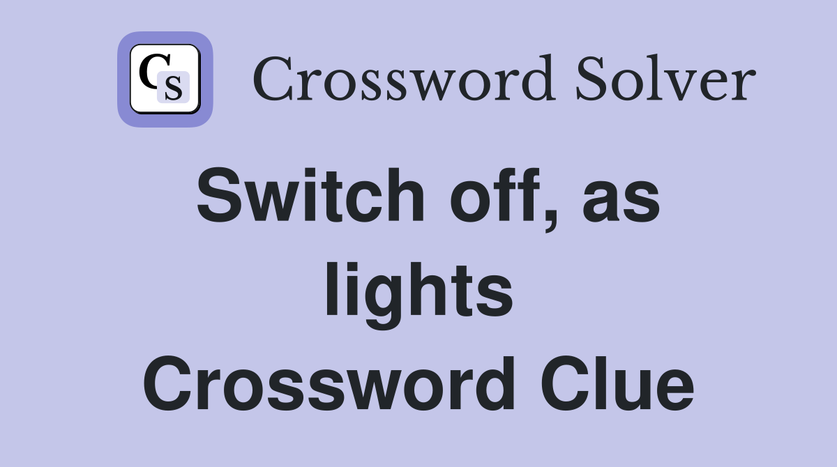 Switch off, as lights Crossword Clue