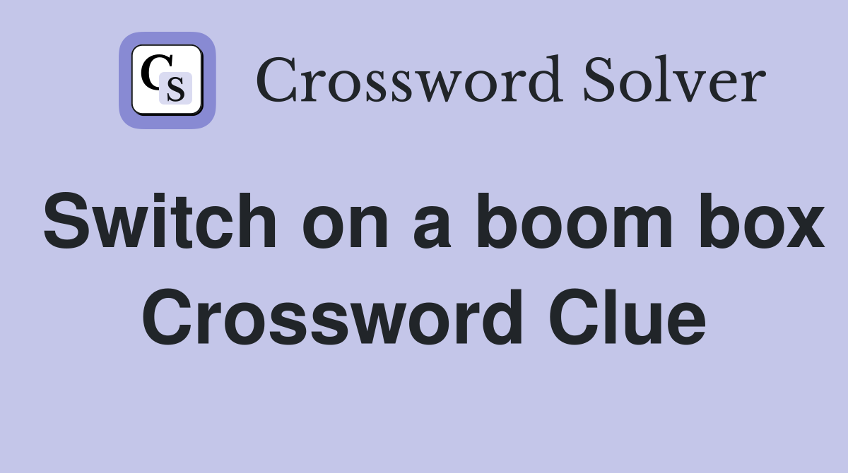 Switch on a boom box Crossword Clue