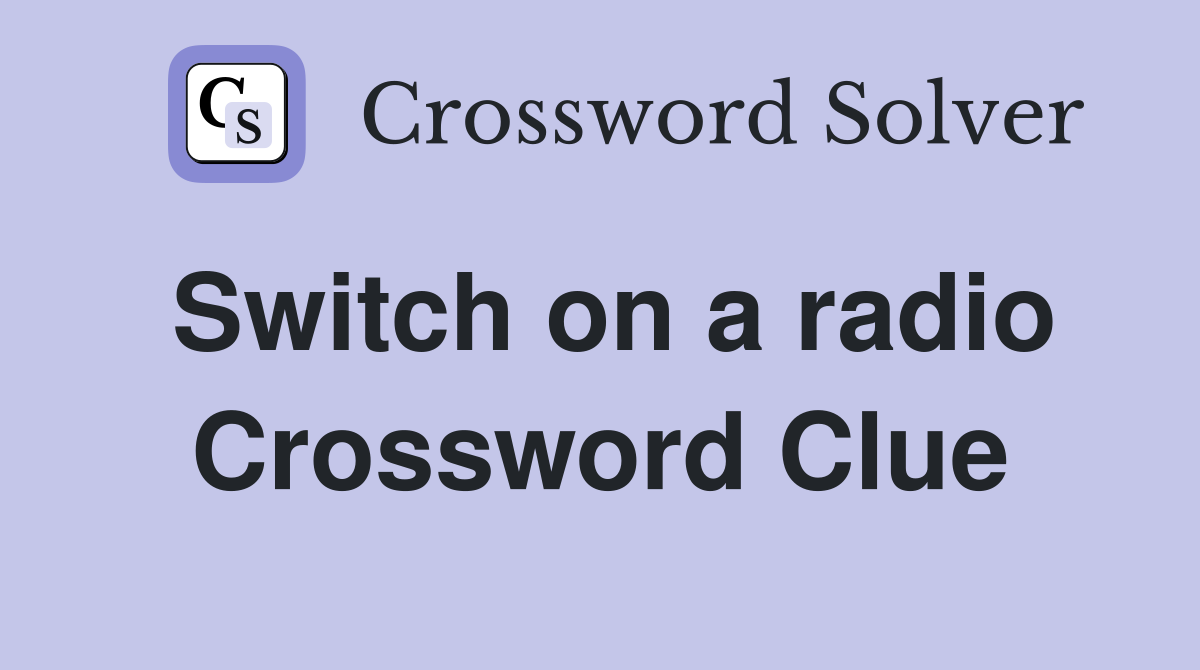 Switch on a radio Crossword Clue