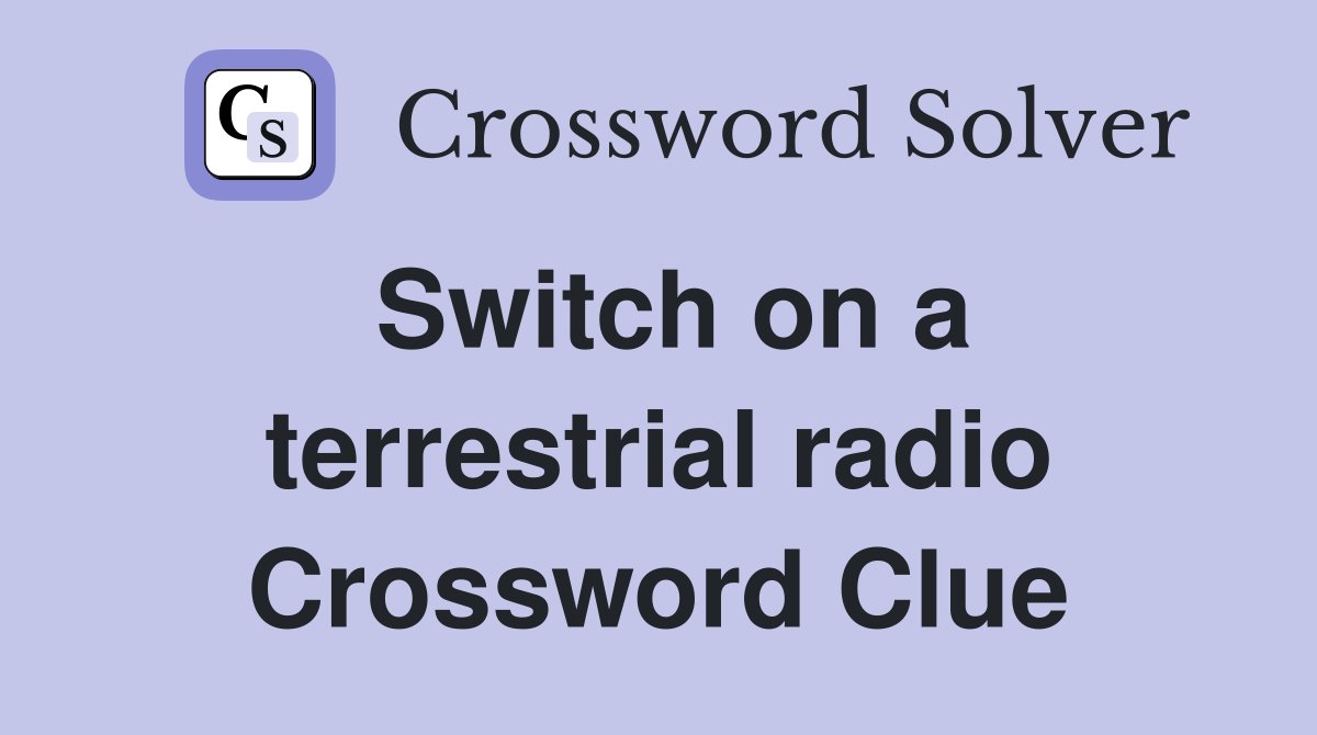 Switch on a terrestrial radio Crossword Clue
