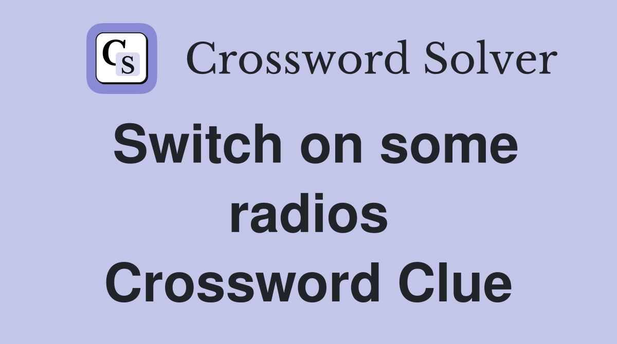 Switch on some radios Crossword Clue