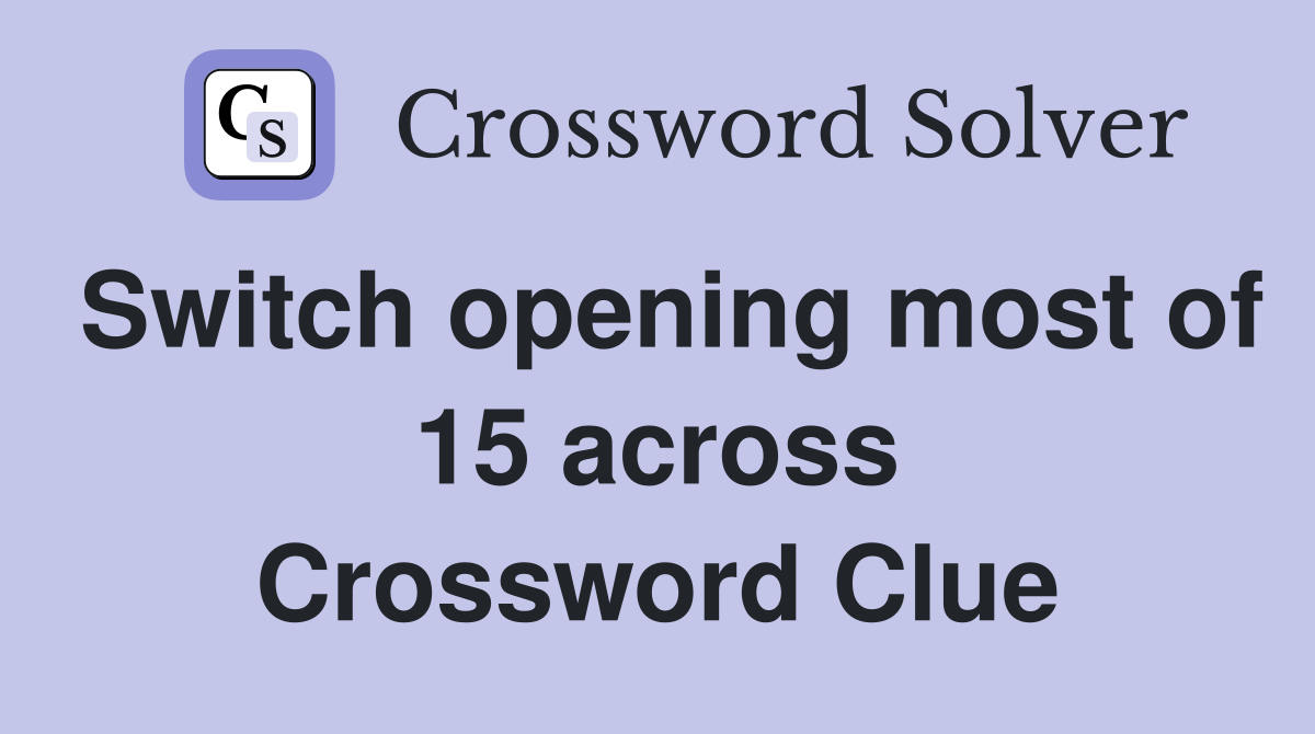 Switch opening most of 15 across Crossword Clue
