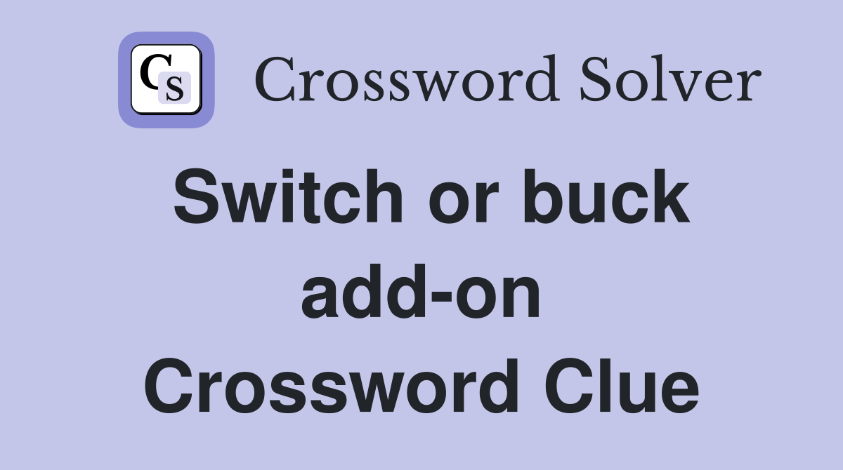 Switch or buck add-on Crossword Clue