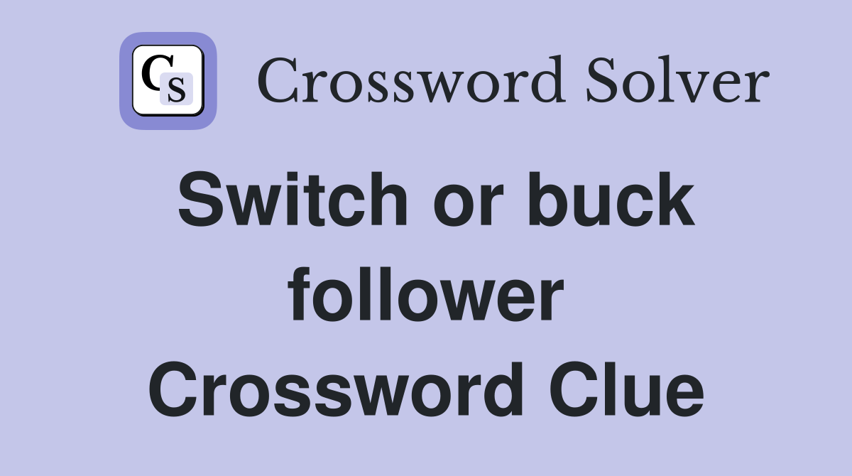 Switch or buck follower Crossword Clue