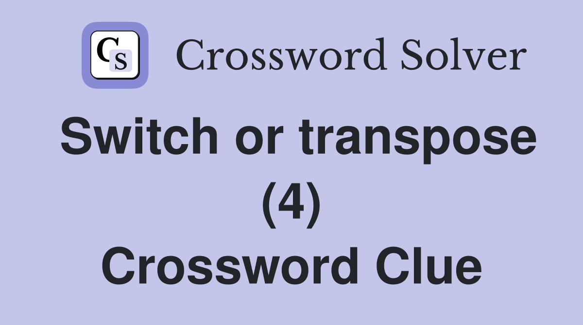 Switch or transpose (4) Crossword Clue