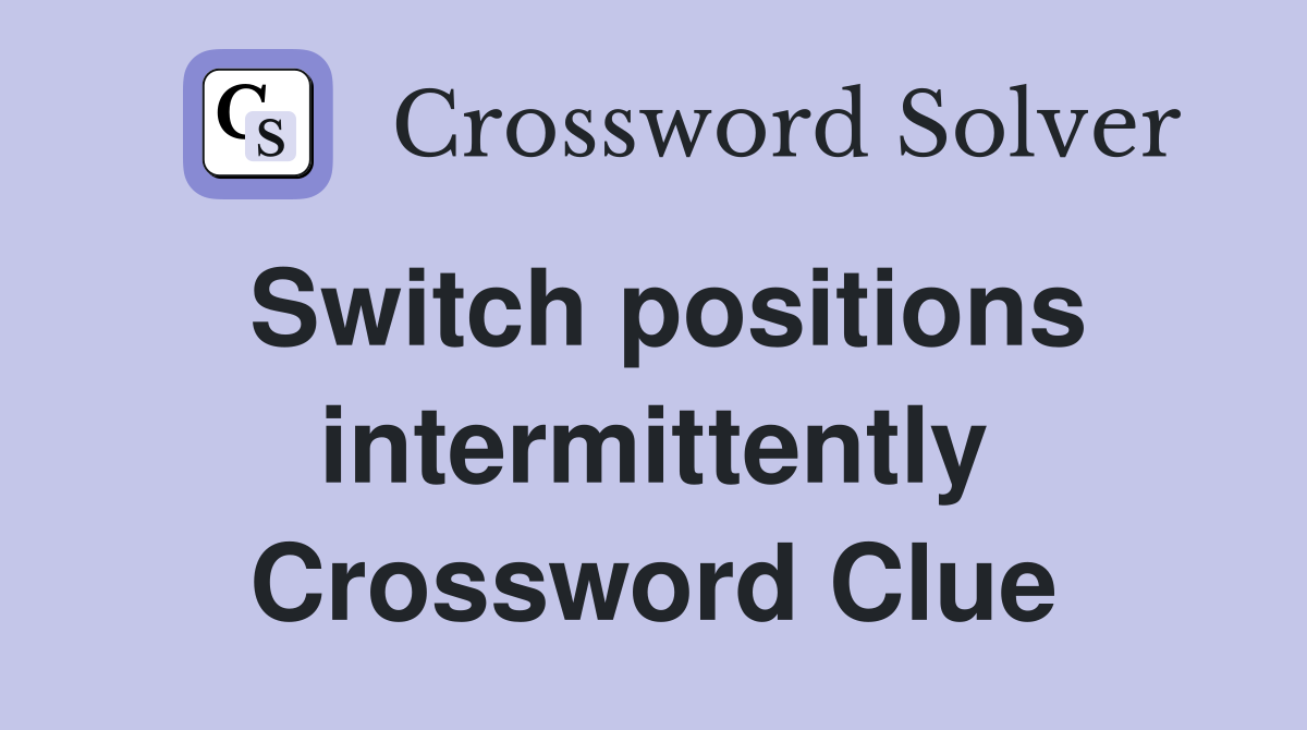 Switch positions intermittently Crossword Clue