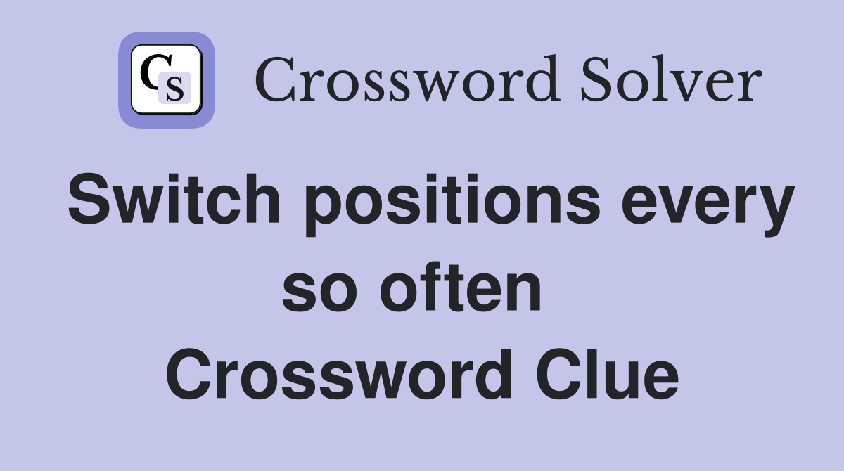 Switch positions every so often  Crossword Clue