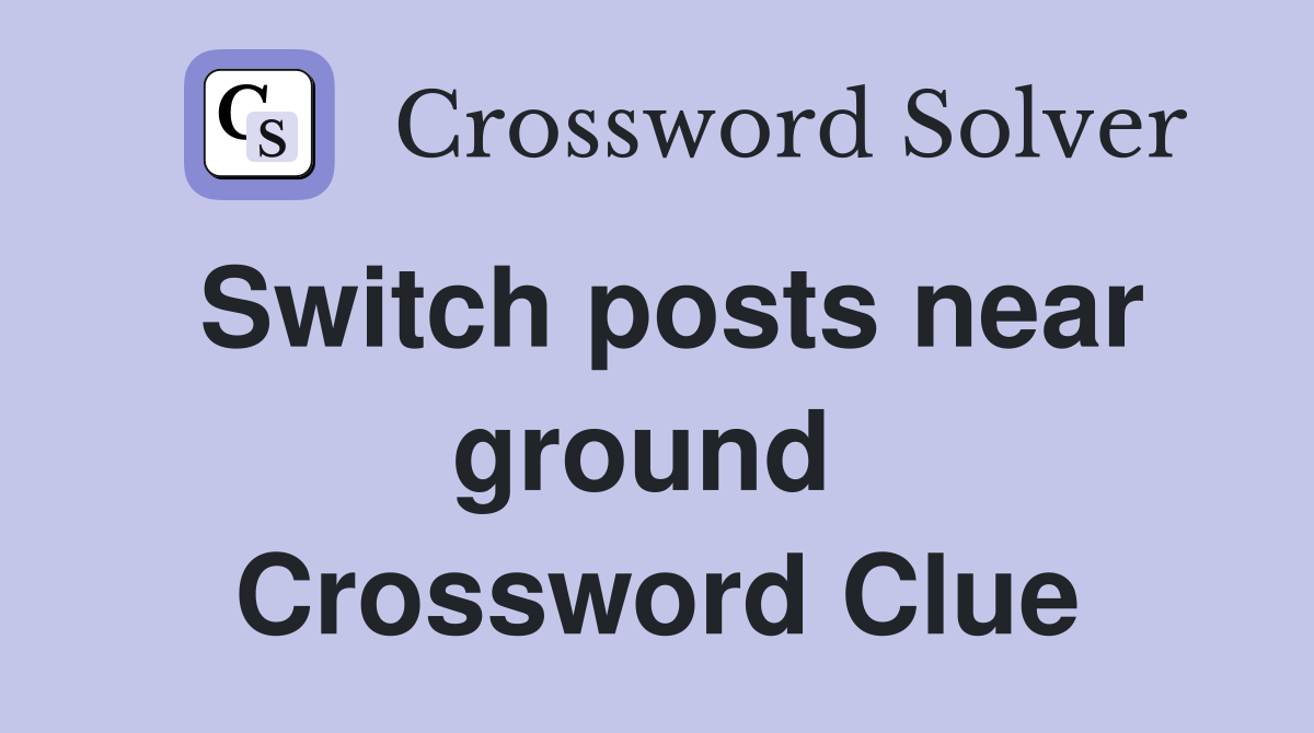 Switch posts near ground  Crossword Clue