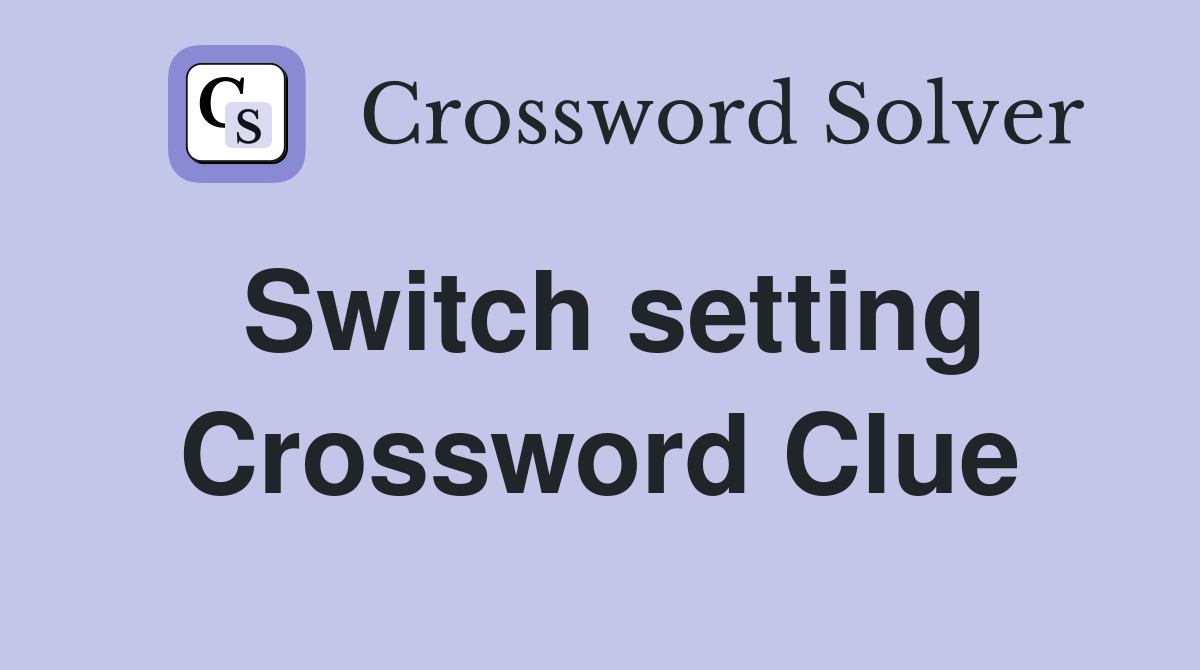 Switch setting Crossword Clue