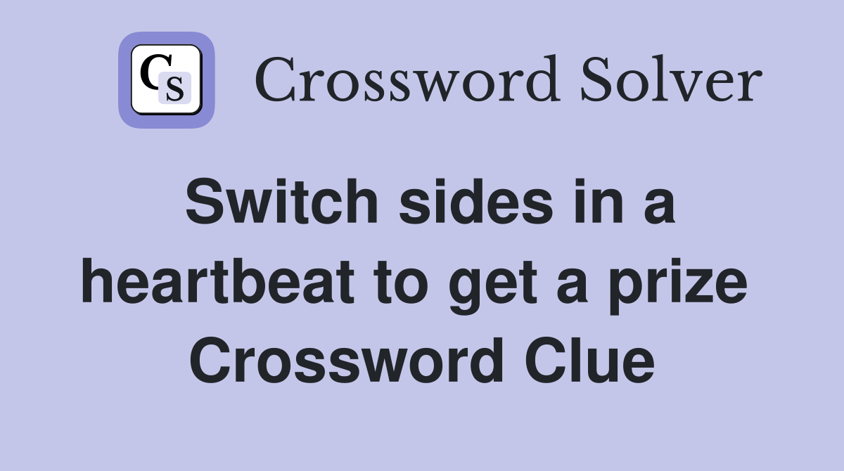 Switch sides in a heartbeat to get a prize  Crossword Clue