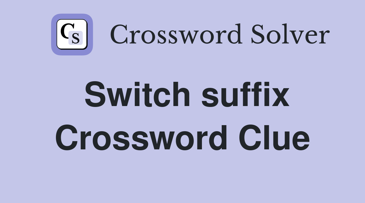 Switch suffix Crossword Clue