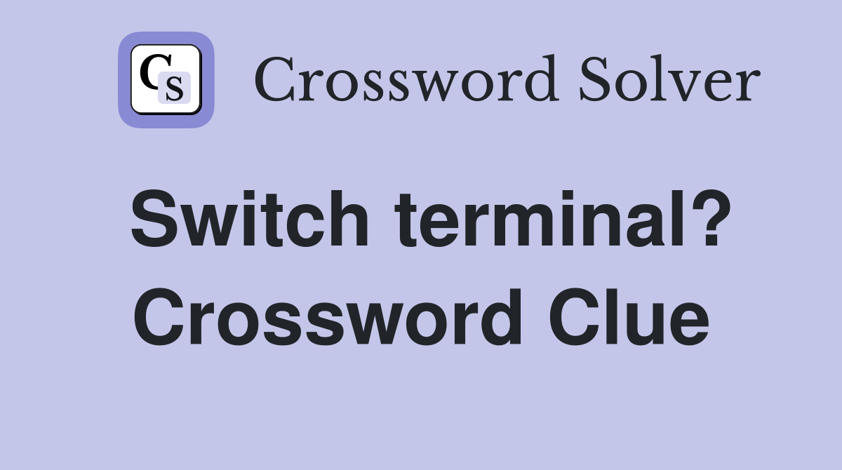 Switch terminal? Crossword Clue