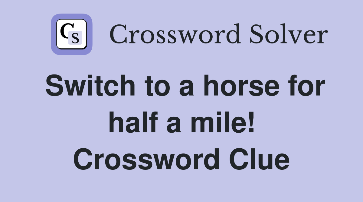 Switch to a horse for half a mile! Crossword Clue