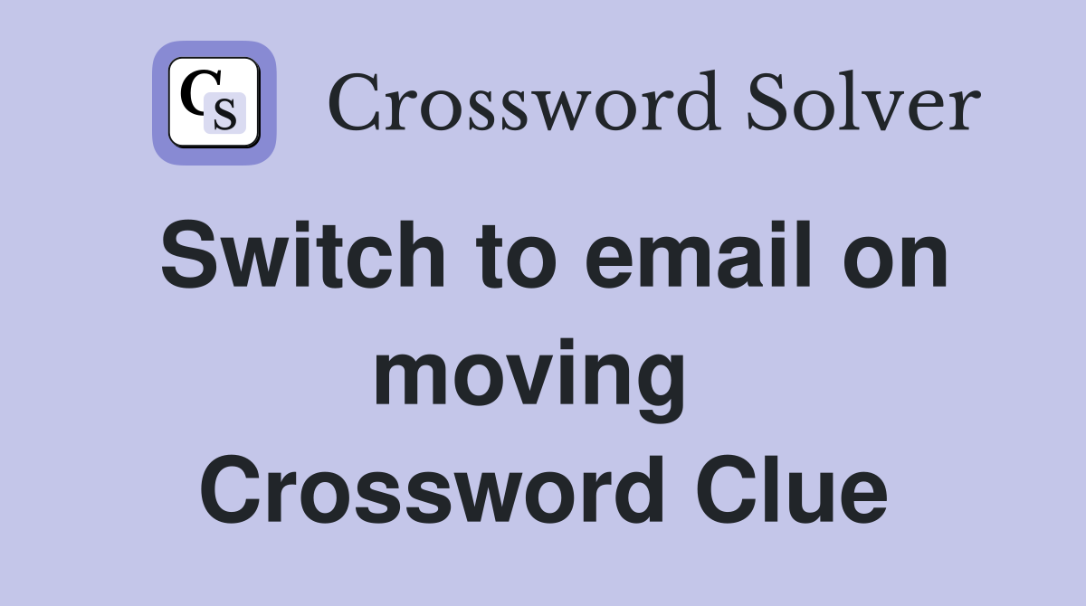 Switch to email on moving  Crossword Clue