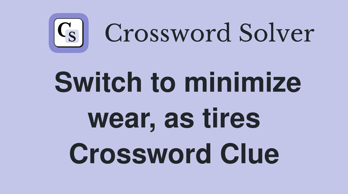 Switch to minimize wear, as tires Crossword Clue