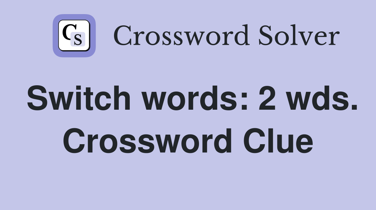 Switch words: 2 wds. Crossword Clue