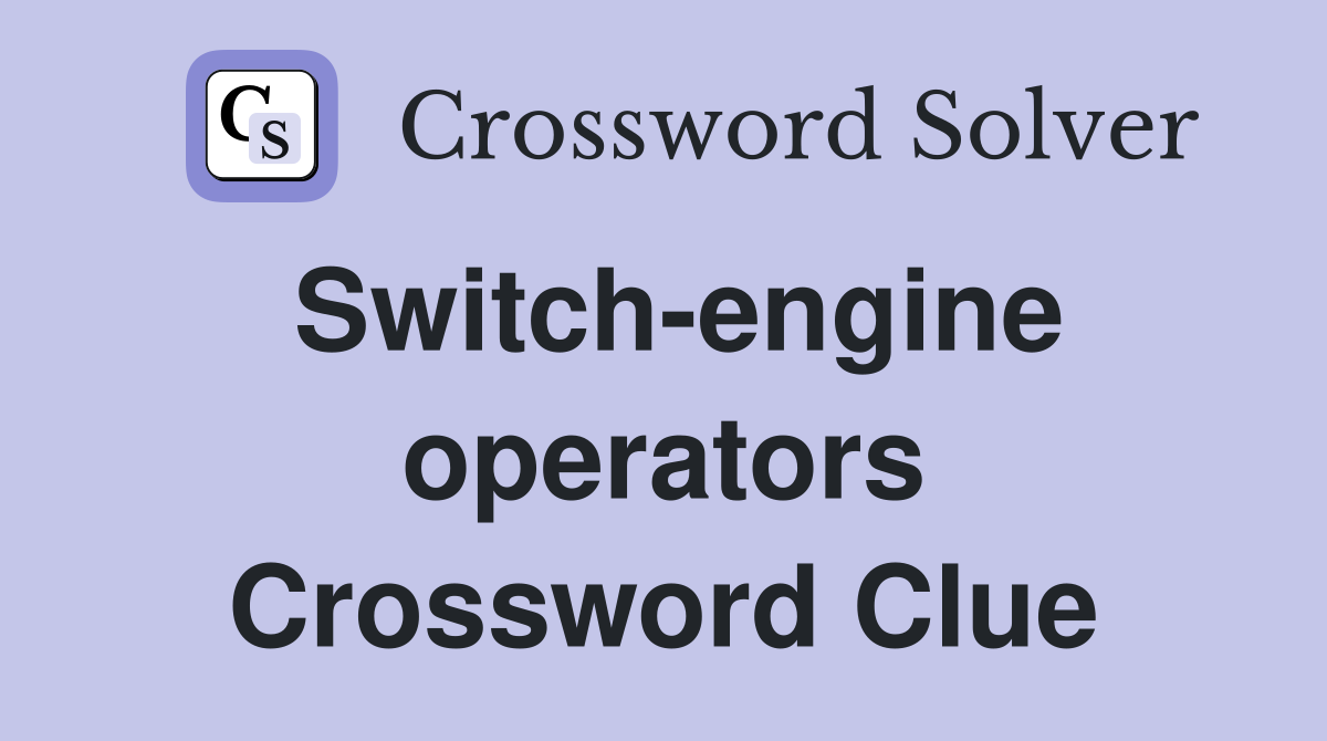 Switch-engine operators Crossword Clue