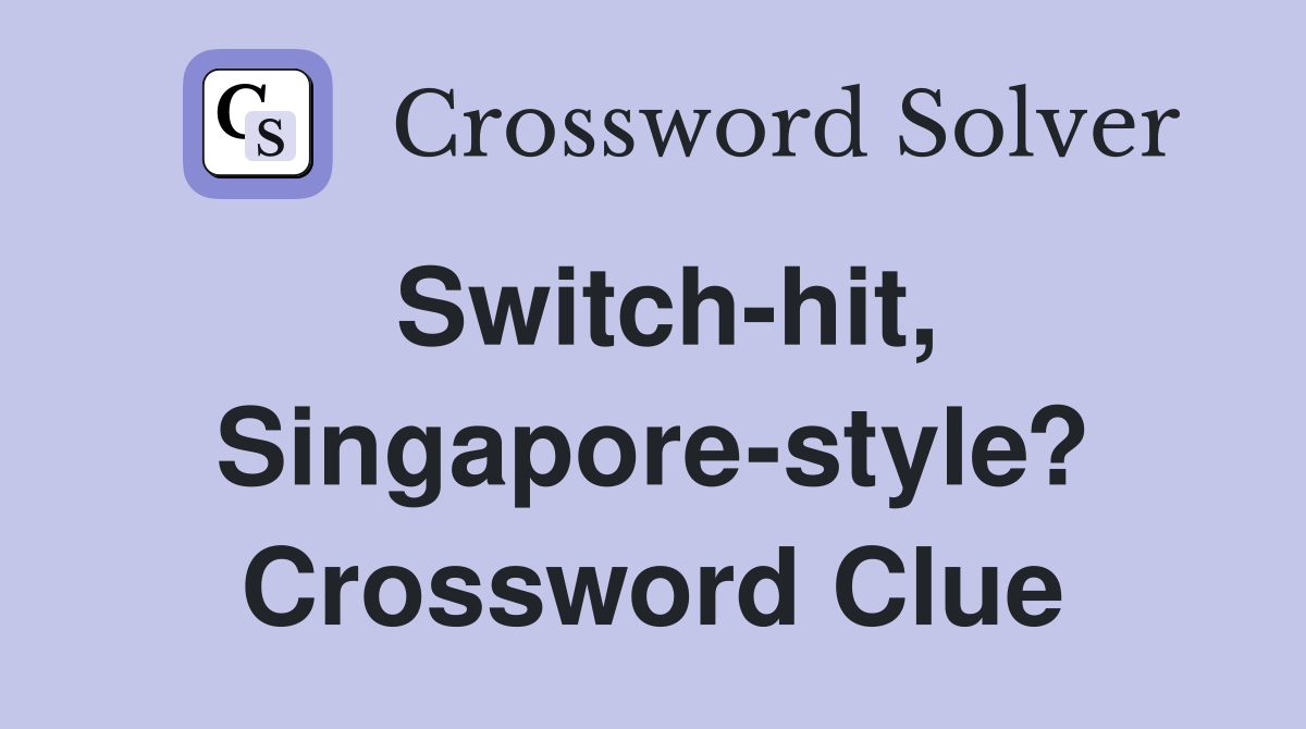 Switch-hit, Singapore-style? Crossword Clue