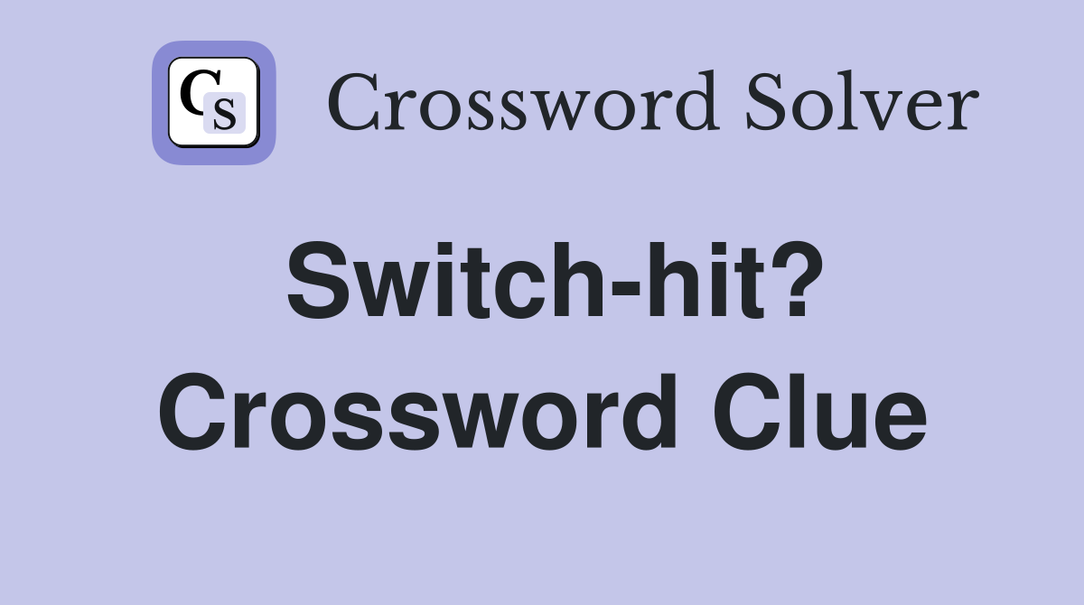 Switch-hit? Crossword Clue