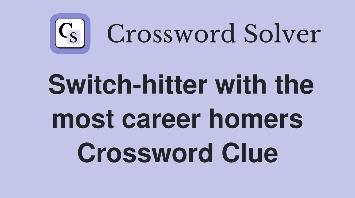 Switch-hitter with the most career homers Crossword Clue