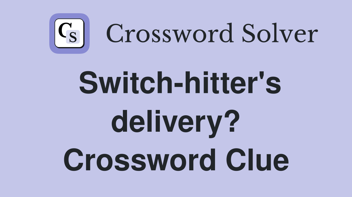 Switch-hitter's delivery? Crossword Clue