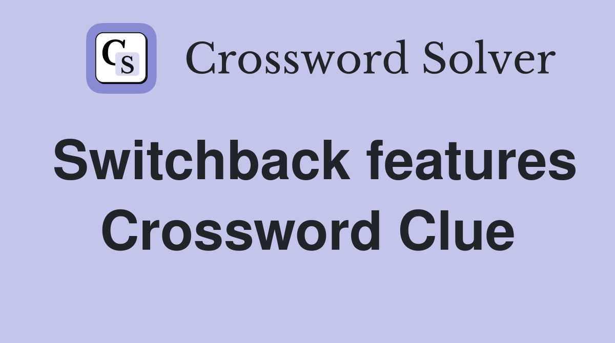 Switchback features Crossword Clue