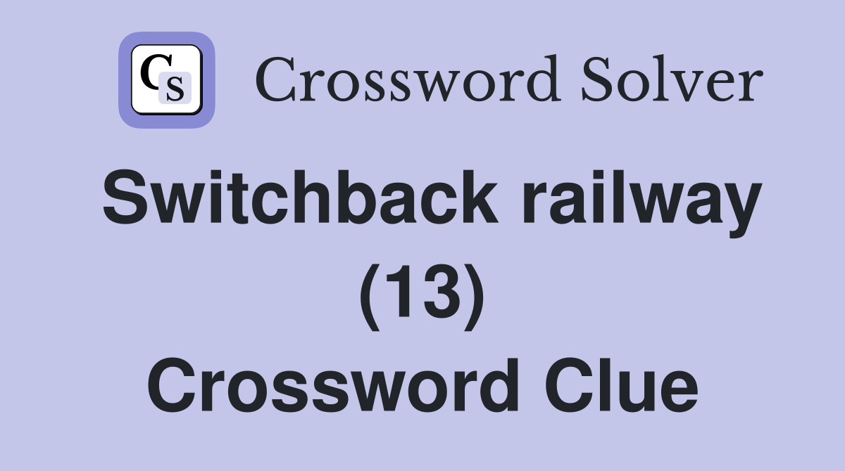 Switchback railway (13) Crossword Clue