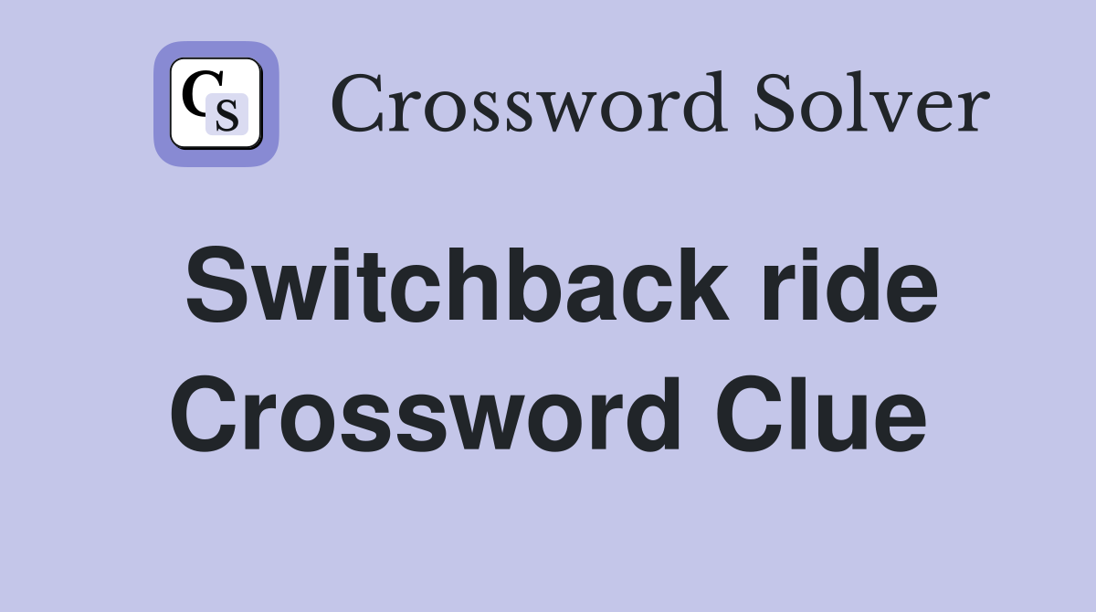 Switchback ride Crossword Clue