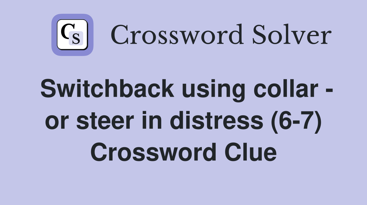 Switchback using collar - or steer in distress (6-7) Crossword Clue