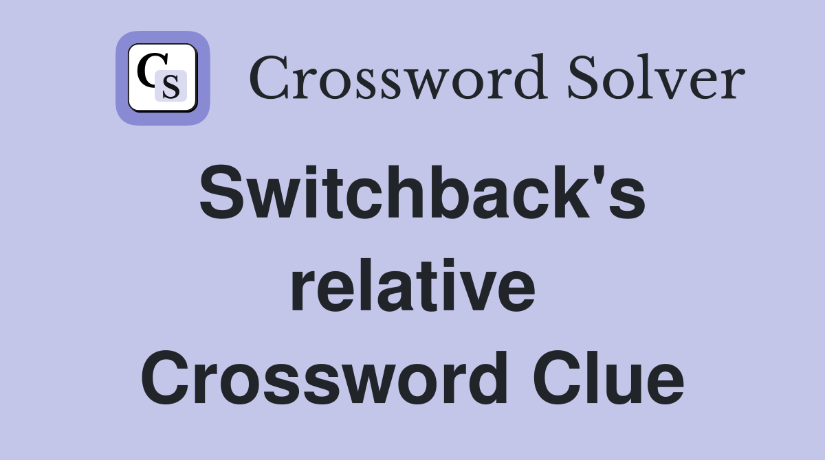 Switchback's relative Crossword Clue