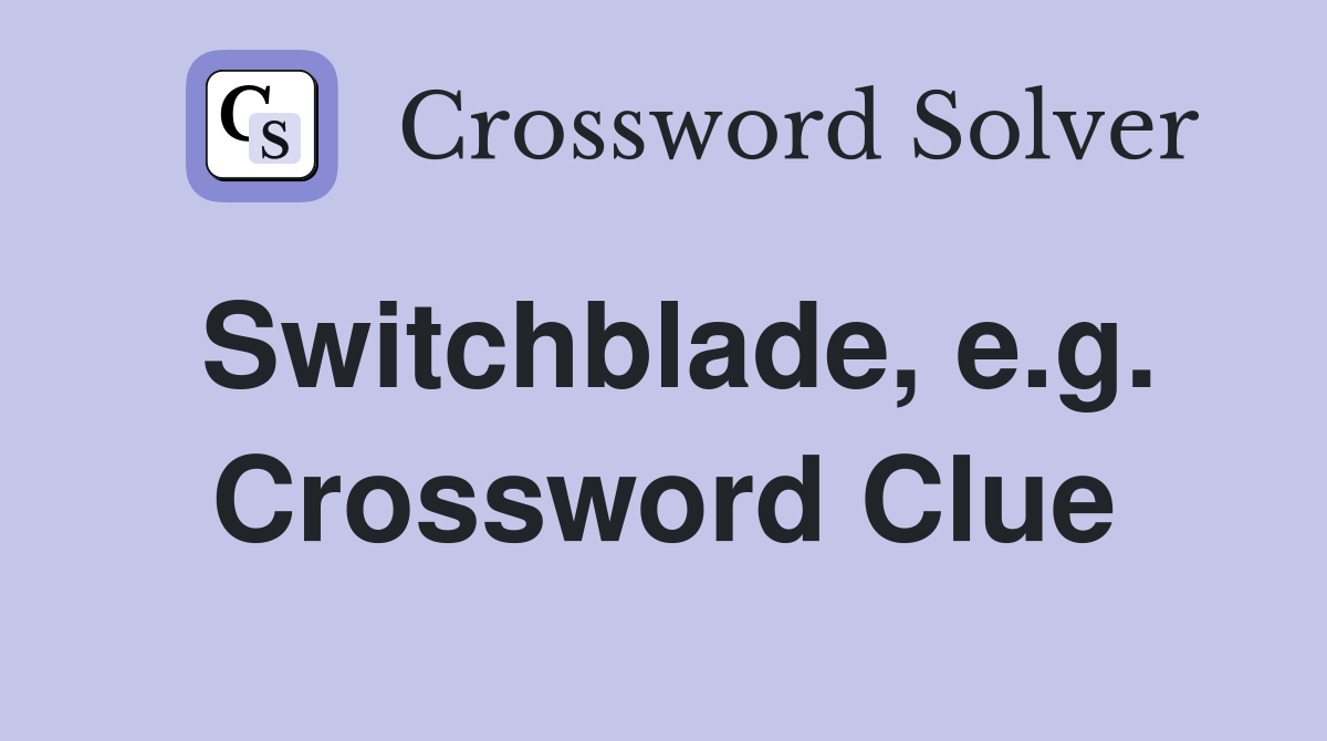 Switchblade, e.g. Crossword Clue