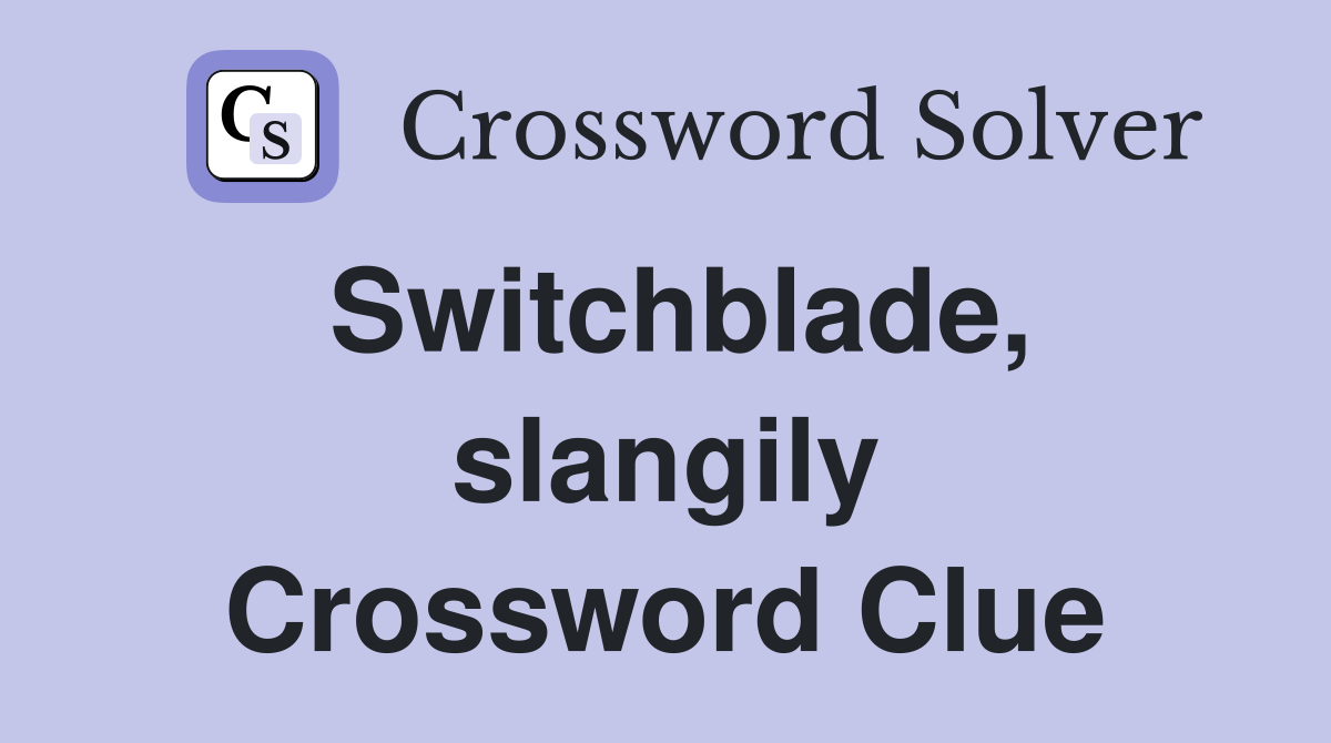 Switchblade, slangily Crossword Clue
