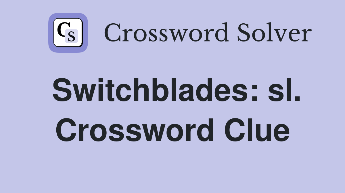 Switchblades: sl. Crossword Clue