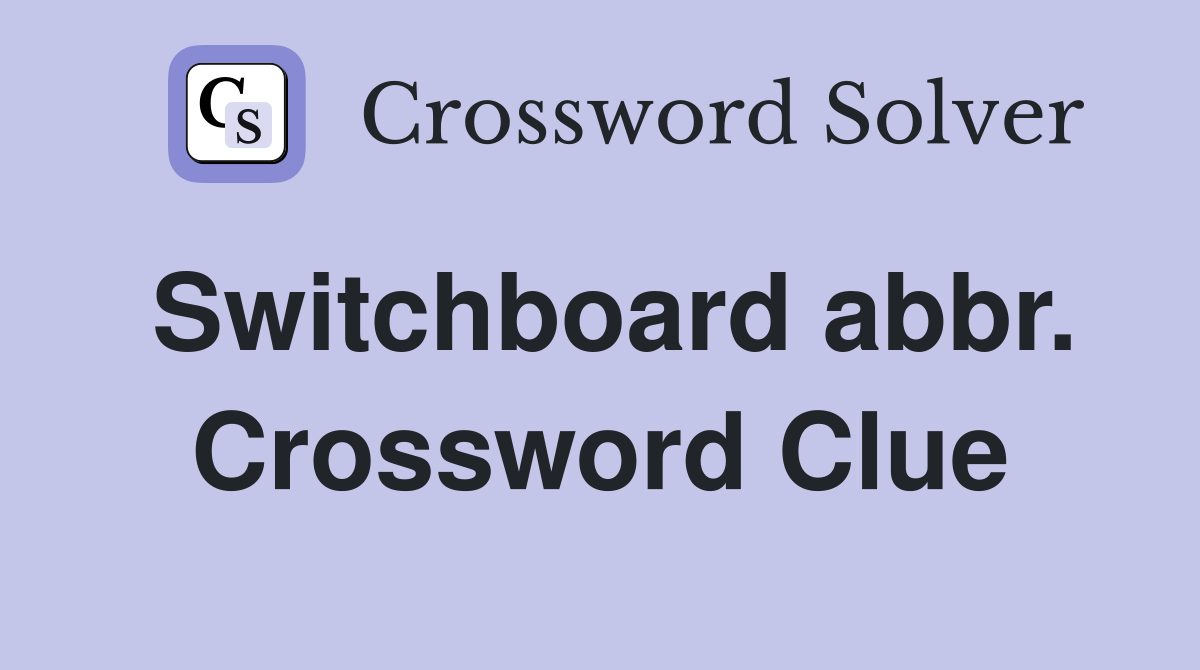 Switchboard abbr. Crossword Clue